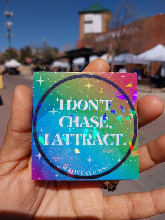 "I Don't Chase. I attract." Sticker